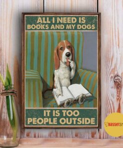 All I need is books and my dogs it's too peopley outside poster 2 All I need is books and my dogs its too peopley outside poster 3