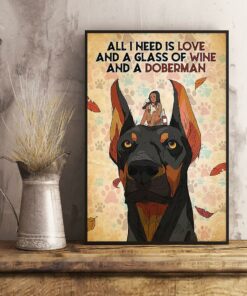 All I need is love and a glass of wine and a doberman poster 1 All I need is love and a glass of wine and a doberman poster 2
