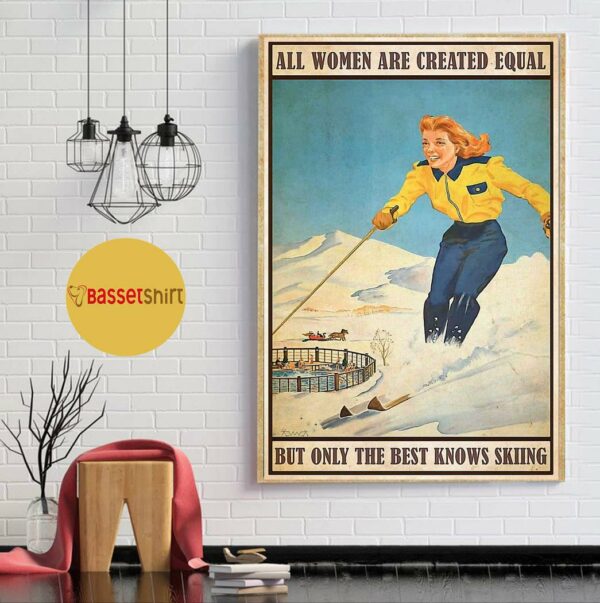 All women are created equal but only the best knows skiing poster