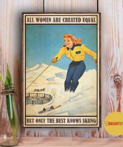 All women are created equal but only the best knows skiing poster 2 All women are created equal but only the best knows skiing poster 3
