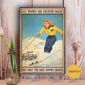 All women are created equal but only the best knows skiing poster 3