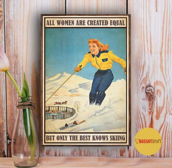 All women are created equal but only the best knows skiing poster