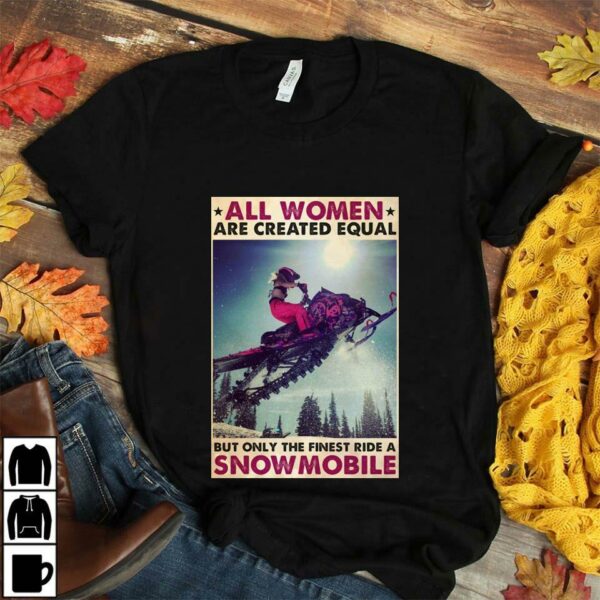 All women are created equal but only the finest ride a snowmobile poster