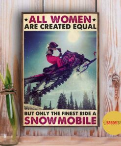 All women are created equal but only the finest ride a snowmobile poster 2 All women are created equal but only the finest ride a snowmobile poster 3