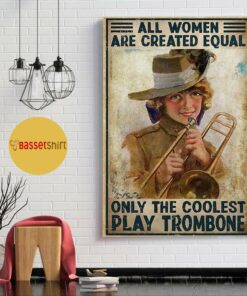 All women are created equal only the coolest play Trombone wall art poster 1