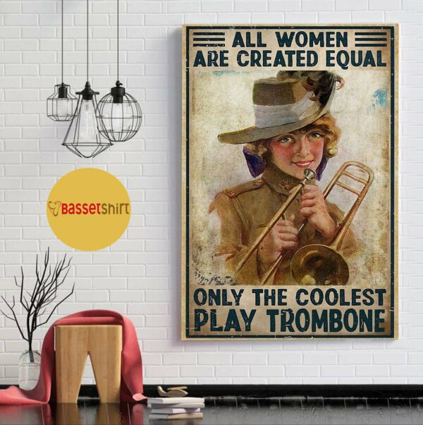 All women are created equal only the coolest play Trombone wall art poster