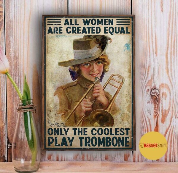 All women are created equal only the coolest play Trombone wall art poster