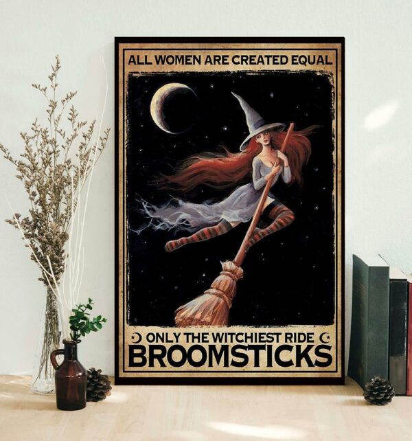 All women created equally only the witchiest ride broomsticks poster canvas