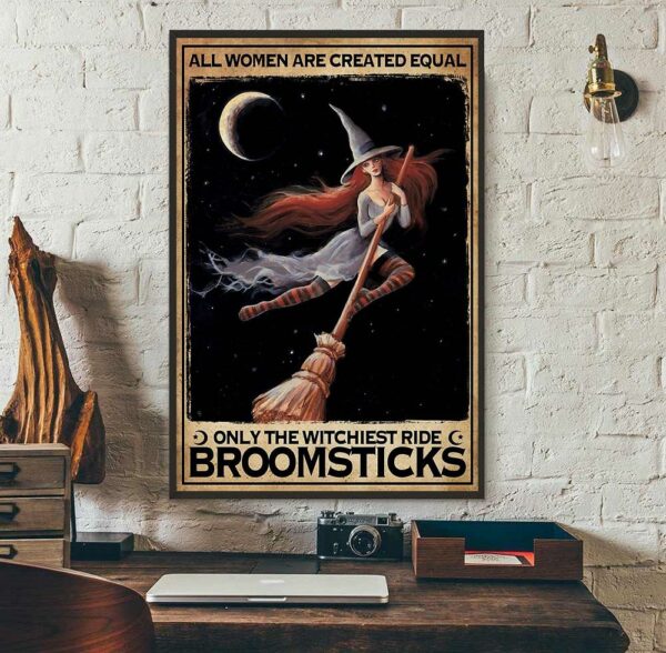 All women created equally only the witchiest ride broomsticks poster canvas