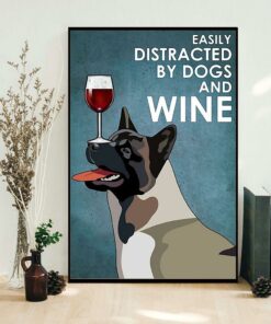 American Akita easily distracted by dogs and wine poster 1