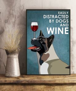 American Akita easily distracted by dogs and wine poster 2