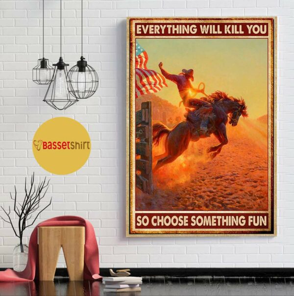 American Cowboy everything will kill you so choose something fun poster