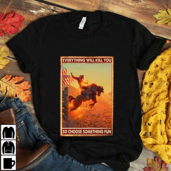 American Cowboy everything will kill you so choose something fun poster