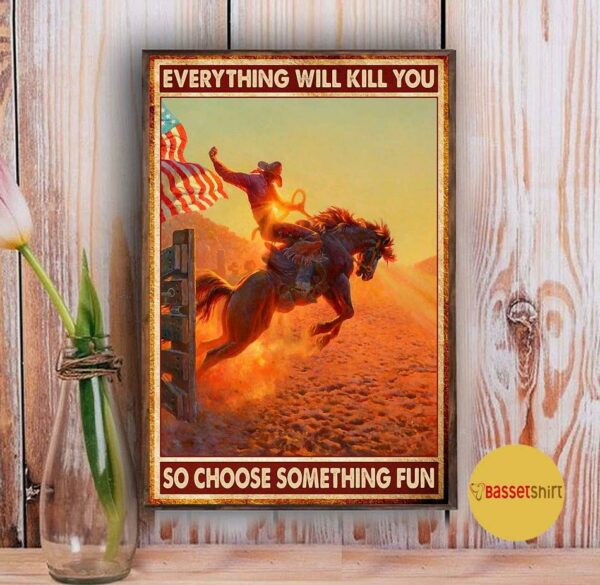 American Cowboy everything will kill you so choose something fun poster