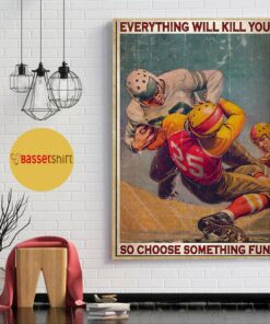 American Football everything will kill you so choose something fun vertical poster 1