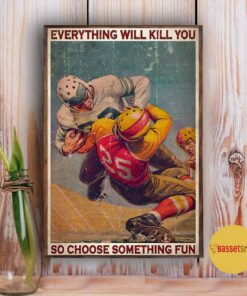 American Football everything will kill you so choose something fun vertical poster 3