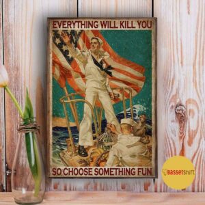 American Navy everything will kill you so choose something fun poster canvas 3