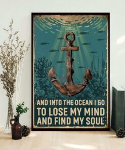 Anchor and into the ocean I go to lose my mind and find my soul poster 1 Anchor and into the ocean I go to lose my mind and find my soul poster 2