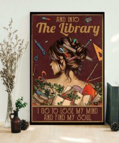 And into the library i go to lose my mind and find my soul poster canvas 1