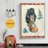 Animals Snowboarding everything will kill you so choose something fun poster