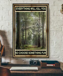 Arborist everything will kill you so choose something fun poster canvas 3