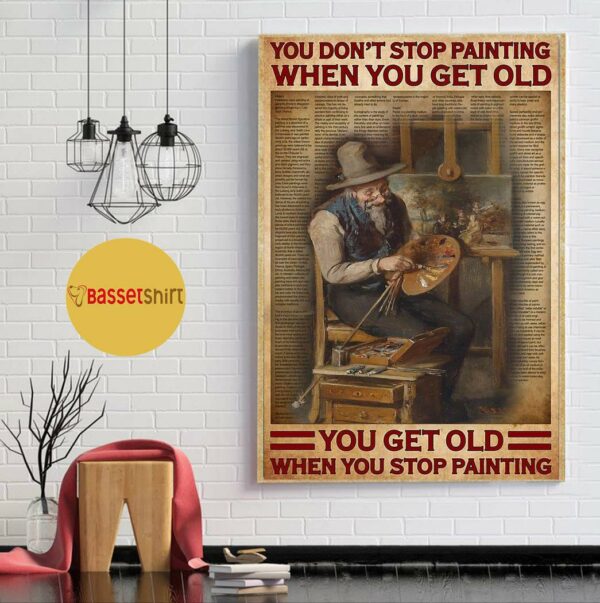 Artist you don’t stop painting when you get old poster