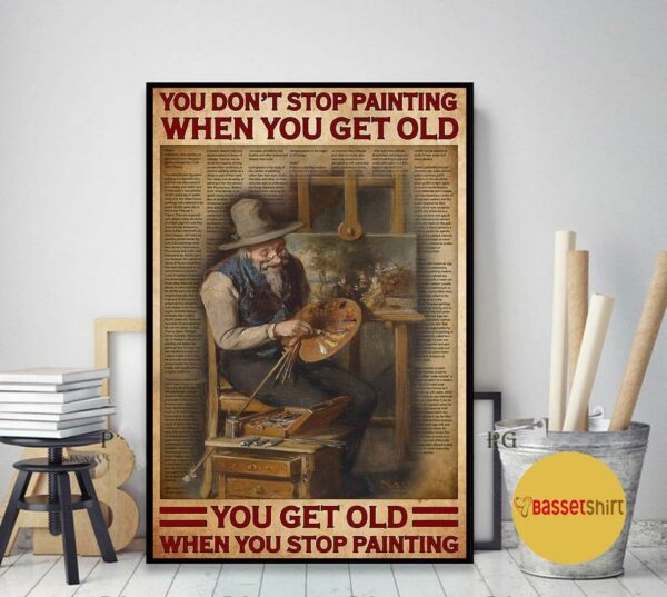 Artist you don’t stop painting when you get old poster