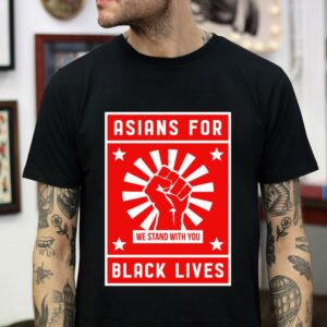 Asians for black lives we stand with you t-shirt