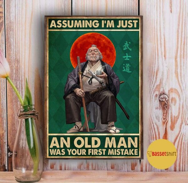 Assuming I’m just an old samurai was your first mistake vertical poster