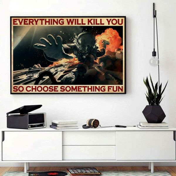 Astronaut everything will kill you so choose something fun horizontal canvas