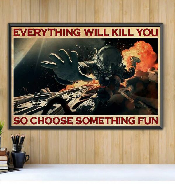 Astronaut everything will kill you so choose something fun horizontal canvas