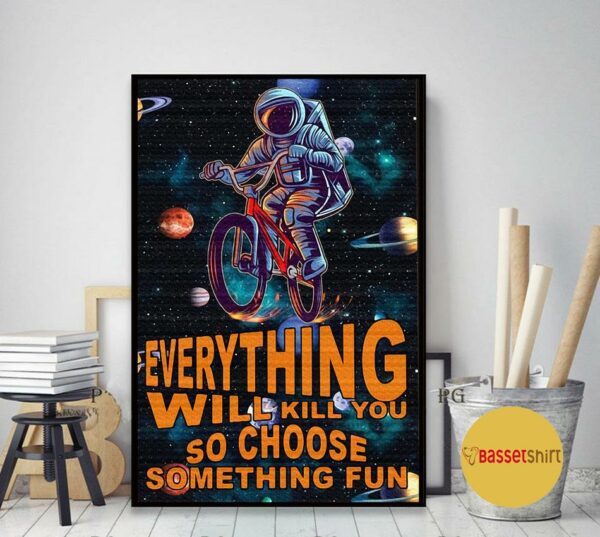 Astronauts cycling galaxy everything will kill you poster