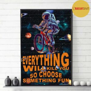 Astronauts cycling galaxy everything will kill you poster 3