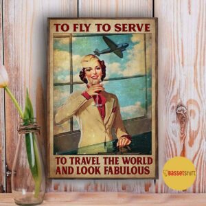 Attendant to fly to serve to travel the world and look fabulous poster