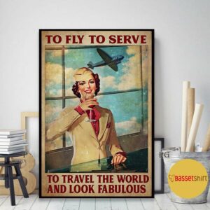 Attendant to fly to serve to travel the world and look fabulous poster