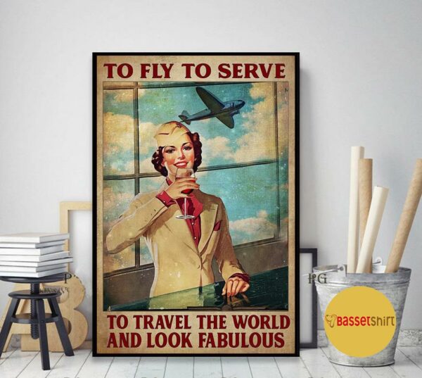 Attendant to fly to serve to travel the world and look fabulous poster