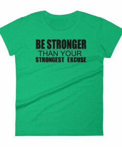 Be Stronger Than Your Strongest Excuse - Women's short sleeve t-shirt 2 Be Stronger Than Your Strongest Excuse Womens short sleeve t shirt 3