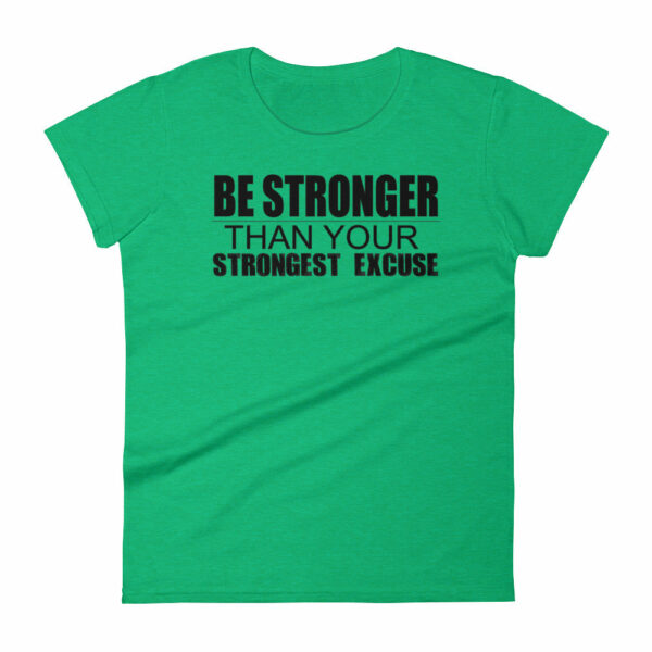 Be Stronger Than Your Strongest Excuse – Women’s short sleeve t-shirt