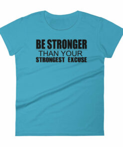 Be Stronger Than Your Strongest Excuse - Women's short sleeve t-shirt 3 Be Stronger Than Your Strongest Excuse Womens short sleeve t shirt 4