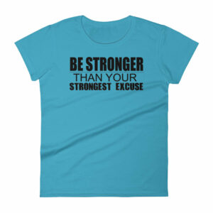 Be Stronger Than Your Strongest Excuse Womens short sleeve t shirt 4