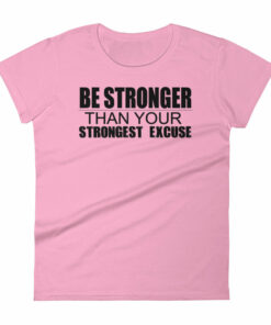 Be Stronger Than Your Strongest Excuse - Women's short sleeve t-shirt 4 Be Stronger Than Your Strongest Excuse Womens short sleeve t shirt 5
