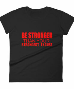 Be Stronger Than Your Strongest Excuse - Women's short sleeve t-shirt 5 Be Stronger Than Your Strongest Excuse Womens short sleeve t shirt 6