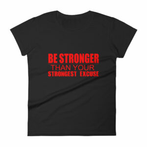 Be Stronger Than Your Strongest Excuse Womens short sleeve t shirt 6