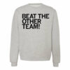 Beat The Other Team Crew Sweatshirt