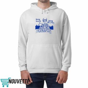 Being Scared Is Being Alive Hoodie 1