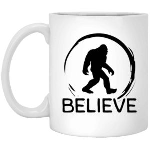 Bigfoot Believe Ceramic Coffee Mugs For Bigfoot Fans & Hunters