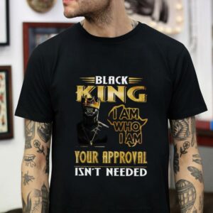 Black King I am who I am your approval isn’t needed black lives matter t-shirt