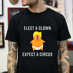 Elect a clown expect a circus funny Baby Trump t-shirt