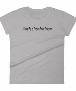 Every Day is Throat Punch Thursday Womens short sleeve t shirt 3