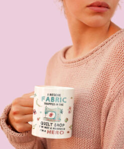 Funny Quilt Shop Mug Funny Rescue Fabric Collector Coffee Mugs Quilting Gift Quilter Not Hoarder Gifts for Quilters 4